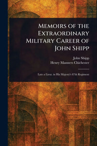 Memoirs of the Extraordinary Military Career of John Shipp - (Paperback or Softback)