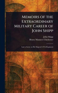 Memoirs of the Extraordinary Military Career of John Shipp - (Hardback or Cased Book)