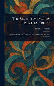 The Secret Memoirs of Bertha Krupp - (Hardback or Cased Book)