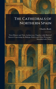 The Cathedrals of Northern Spain - (Hardback or Cased Book) The Cathedrals of Northern Spain - (Hardback or Cased Book)