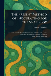 The Present Method of Inoculating for the Small-Pox - (Paperback or Softback)