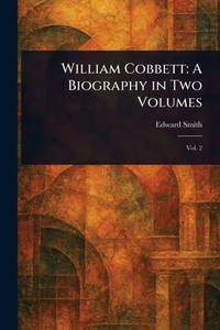 William Cobbett: A Biography in Two Volumes - (Paperback or Softback)