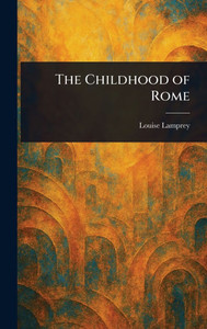 The Childhood of Rome - (Hardback or Cased Book) The Childhood of Rome - (Hardback or Cased Book)