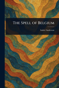 The Spell of Belgium - (Paperback or Softback) The Spell of Belgium - (Paperback or Softback)