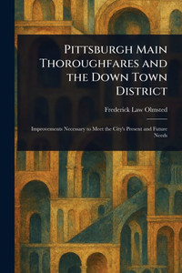 Pittsburgh Main Thoroughfares and the Down Town District - (Paperback or Softback)