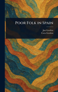 Poor Folk in Spain - (Hardback or Cased Book) Poor Folk in Spain - (Hardback or Cased Book)
