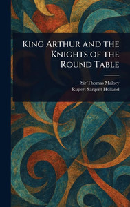 King Arthur and the Knights of the Round Table - (Hardback or Cased Book) King Arthur and the Knights of the Round Table - (Hardback or Cased Book)
