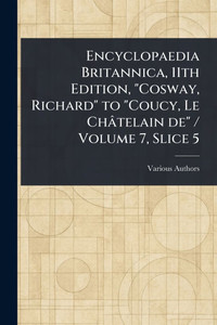 Encyclopaedia Britannica, 11th Edition, "Cosway, Richard" to "Coucy, Le Châtelain De" / Volume 7, Slice 5 - (Paperback or Softback) Encyclopaedia Britannica, 11th Edition, "Cosway, Richard" to "Coucy, Le Châtelain De" / Volume 7, Slice 5 - (Paperback or Softback)