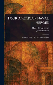 Four American Naval Heroes - (Hardback or Cased Book) Four American Naval Heroes - (Hardback or Cased Book)