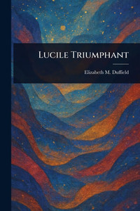 Lucile Triumphant - (Paperback or Softback)
