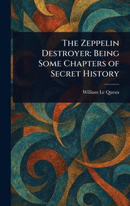 The Zeppelin Destroyer: Being Some Chapters of Secret History - (Hardback or Cased Book)