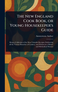 The New England Cook Book, or Young Housekeeper's Guide - (Hardback or Cased Book)