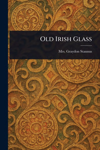 Old Irish Glass - (Paperback or Softback)