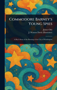 Commodore Barney's Young Spies - (Hardback or Cased Book) Commodore Barney's Young Spies - (Hardback or Cased Book)