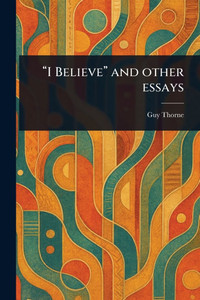 "I Believe" and Other Essays - (Paperback or Softback) "I Believe" and Other Essays - (Paperback or Softback)