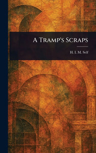 A Tramp's Scraps - (Hardback or Cased Book)