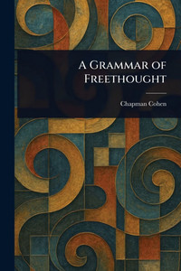 A Grammar of Freethought - (Paperback or Softback)