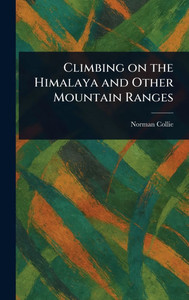 Climbing on the Himalaya and Other Mountain Ranges - (Hardback or Cased Book) Climbing on the Himalaya and Other Mountain Ranges - (Hardback or Cased Book)