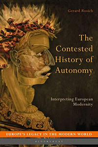 The Contested History of Autonomy: Interpreting European Modernity (Europe’s Legacy in the Modern World) The Contested History of Autonomy: Interpreting European Modernity (Europe’s Legacy in the Modern World)