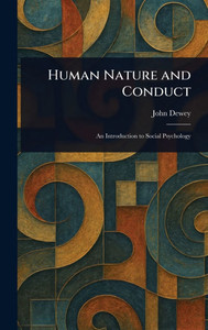 Human Nature and Conduct - (Hardback or Cased Book)