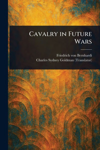 Cavalry in Future Wars - (Paperback or Softback) Cavalry in Future Wars - (Paperback or Softback)