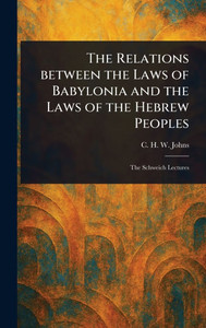 The Relations Between the Laws of Babylonia and the Laws of the Hebrew Peoples - (Hardback or Cased Book)