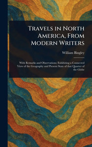 Travels in North America, From Modern Writers - (Hardback or Cased Book) Travels in North America, From Modern Writers - (Hardback or Cased Book)