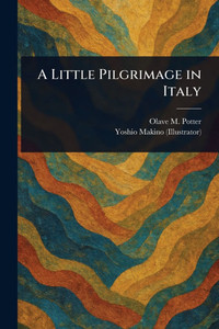 A Little Pilgrimage in Italy - (Paperback or Softback) A Little Pilgrimage in Italy - (Paperback or Softback)