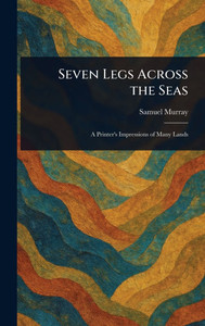 Seven Legs Across the Seas - (Hardback or Cased Book) Seven Legs Across the Seas - (Hardback or Cased Book)