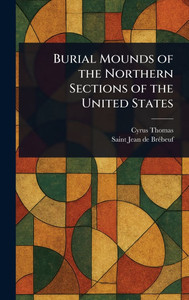 Burial Mounds of the Northern Sections of the United States - (Hardback or Cased Book)