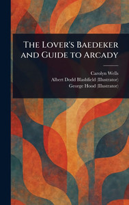 The Lover's Baedeker and Guide to Arcady - (Hardback or Cased Book)