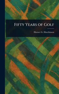 Fifty Years of Golf - (Hardback or Cased Book)