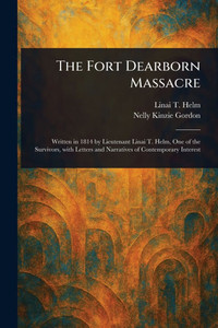 The Fort Dearborn Massacre The Fort Dearborn Massacre