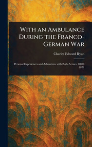With an Ambulance During the Franco-German War - (Hardback or Cased Book)