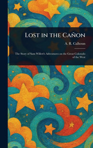 Lost in the Cañon - (Hardback or Cased Book)