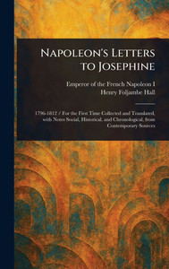 Napoleon's Letters to Josephine - (Hardback or Cased Book)