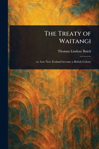 The Treaty of Waitangi - (Paperback or Softback) The Treaty of Waitangi - (Paperback or Softback)