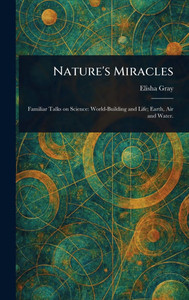 Nature's Miracles - (Hardback or Cased Book)