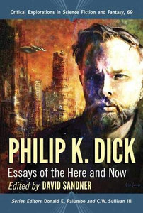 Philip K. Dick: Essays of the Here and Now (Critical Explorations in Science Fiction and Fantasy) Philip K. Dick: Essays of the Here and Now (Critical Explorations in Science Fiction and Fantasy)