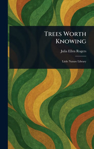 Trees Worth Knowing - (Hardback or Cased Book) Trees Worth Knowing - (Hardback or Cased Book)