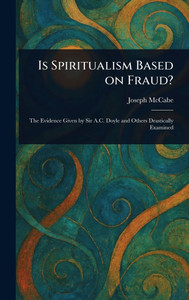 Is Spiritualism Based on Fraud? - (Hardback or Cased Book) Is Spiritualism Based on Fraud? - (Hardback or Cased Book)
