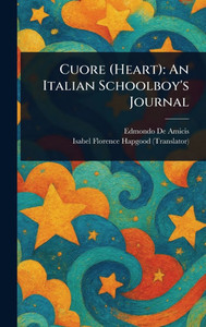 Cuore (Heart): An Italian Schoolboy's Journal - (Hardback or Cased Book)