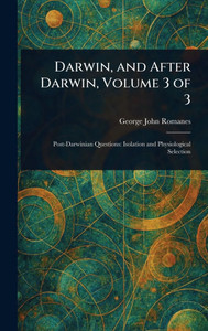 Darwin, and After Darwin, Volume 3 of 3 - (Hardback or Cased Book) Darwin, and After Darwin, Volume 3 of 3 - (Hardback or Cased Book)