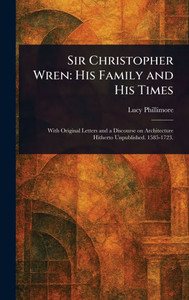 Sir Christopher Wren: His Family and His Times - (Hardback or Cased Book)