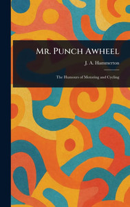 Mr. Punch Awheel - (Hardback or Cased Book) Mr. Punch Awheel - (Hardback or Cased Book)