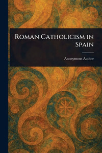 Roman Catholicism in Spain - (Paperback or Softback)