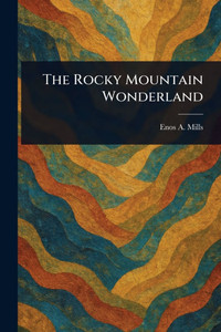 The Rocky Mountain Wonderland - (Paperback or Softback)