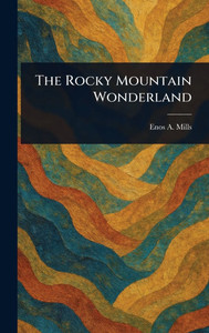 The Rocky Mountain Wonderland - (Hardback or Cased Book) The Rocky Mountain Wonderland - (Hardback or Cased Book)