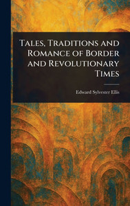 Tales, Traditions and Romance of Border and Revolutionary Times - (Hardback or Cased Book)