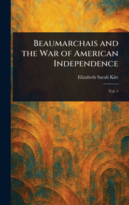 Beaumarchais and the War of American Independence - 9781023276429 Beaumarchais and the War of American Independence - 9781023276429